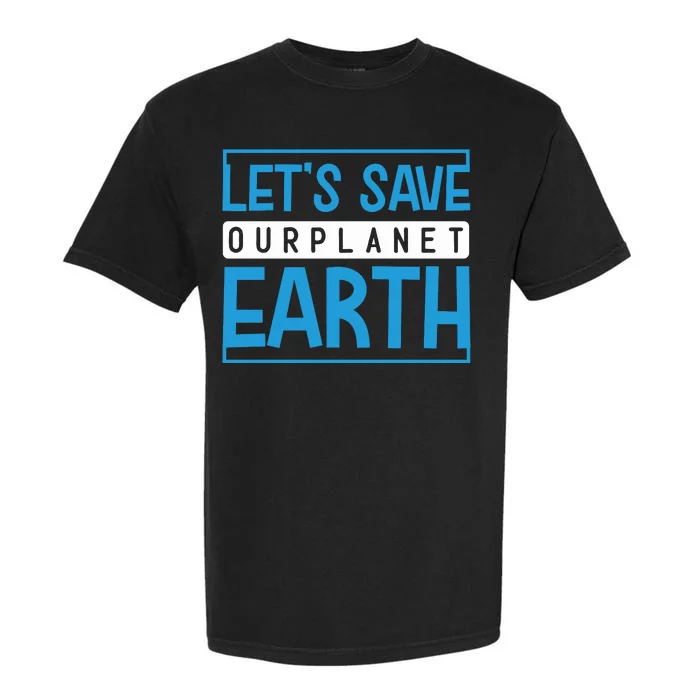 Let's Save Our Planet Earth Garment-Dyed Heavyweight T-Shirt