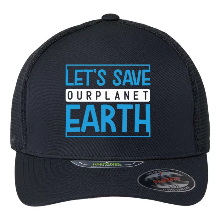 Let's Save Our Planet Earth Flexfit Unipanel Trucker Cap