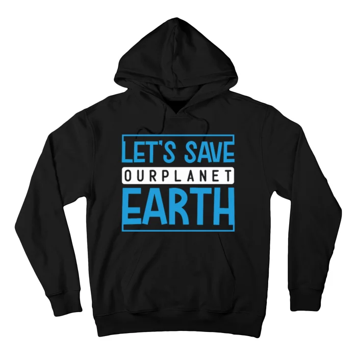 Let's Save Our Planet Earth Hoodie