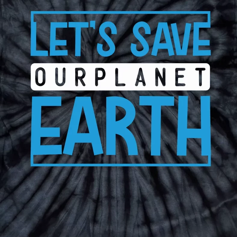 Let's Save Our Planet Earth Tie-Dye T-Shirt