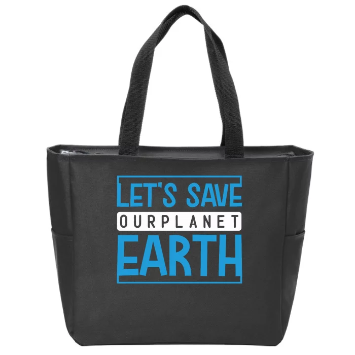 Let's Save Our Planet Earth Zip Tote Bag