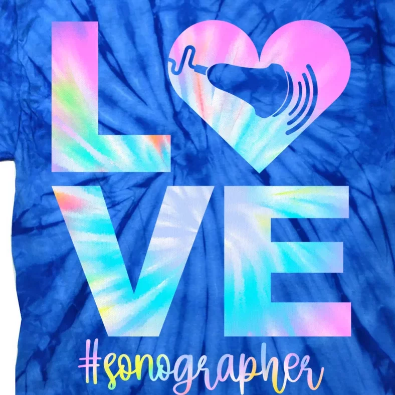 Love Sonography Proud Sonographer Week Gift Tie-Dye T-Shirt