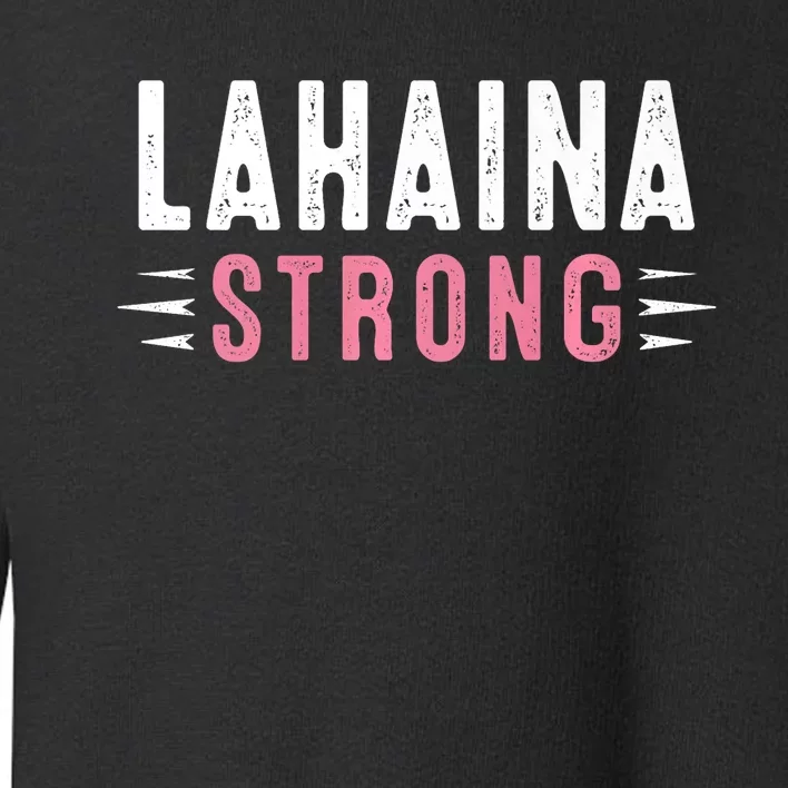 Lahaina Strong Pray For Maui Toddler Sweatshirt