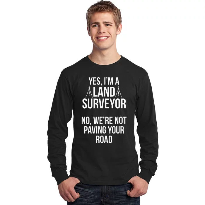 Land Surveying Pave Road Funny Surveyor Gifts Tall Long Sleeve T-Shirt