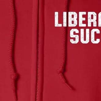 Liberals Suck Republican Conservatives Full Zip Hoodie