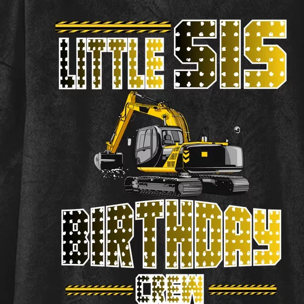 Little Sis Sister Birthday Crew Party Excavator Hooded Wearable Blanket