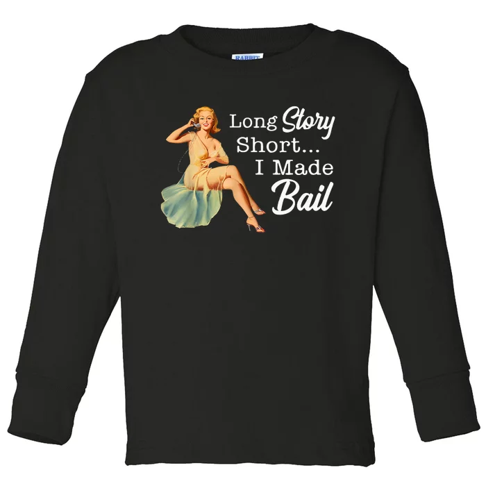 Long Story Short I Made Bail Toddler Long Sleeve Shirt