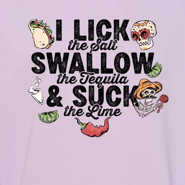 Lick Salt Swallow Tequila Suck Lime Cinco De Mayo Costume Meaningful Gift Garment-Dyed Sweatshirt