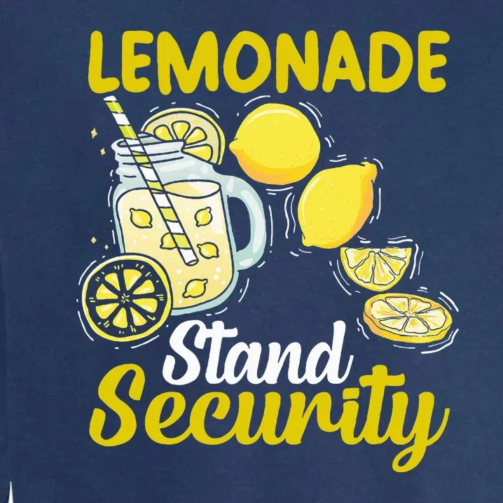 Lemonade Stand Security Fun Lemon Juice And Fruit Business Garment-Dyed Sweatshirt