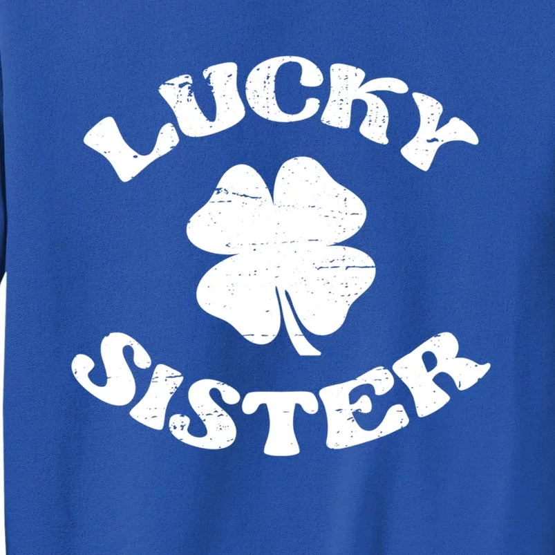 Lucky Sister Sis St Patricks Day Saint Paddys Day Cute Gift Tall Sweatshirt