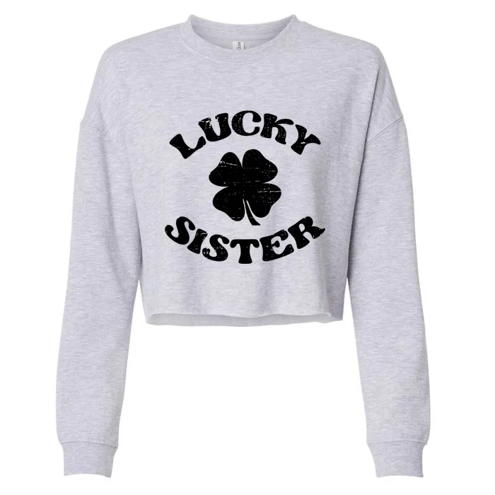 Lucky Sister Sis St Patricks Day Saint Paddys Day Cute Gift Cropped Pullover Crew