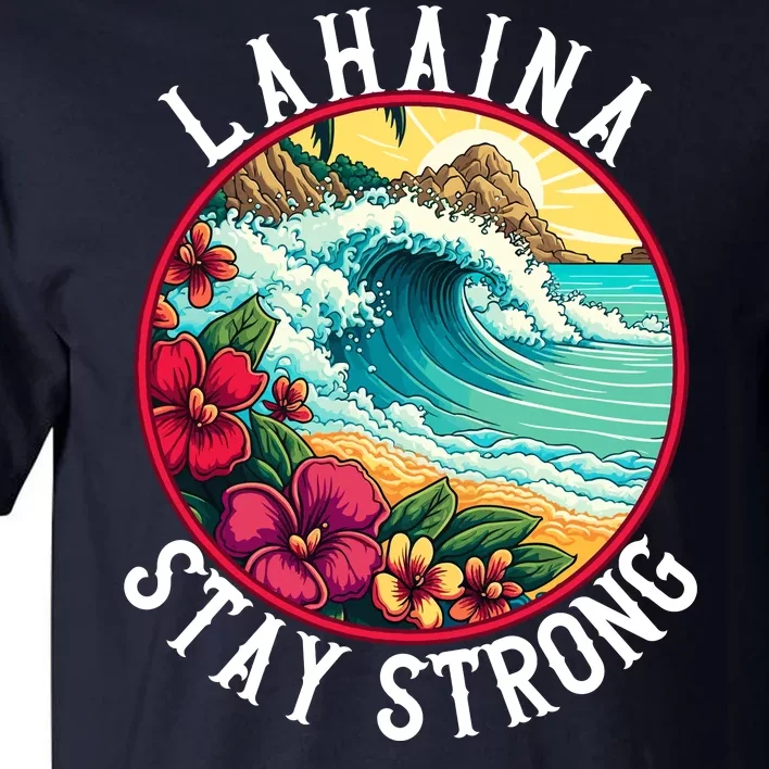 Lahaina Stay Strong Lahaina Fires Maui Strong Support Hawaii Hawaii Fires Tall T-Shirt