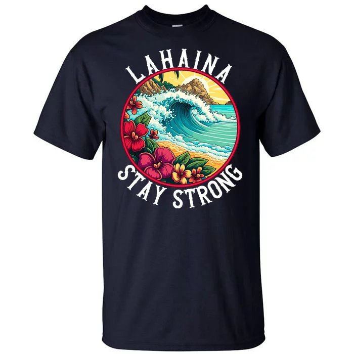 Lahaina Stay Strong Lahaina Fires Maui Strong Support Hawaii Hawaii Fires Tall T-Shirt