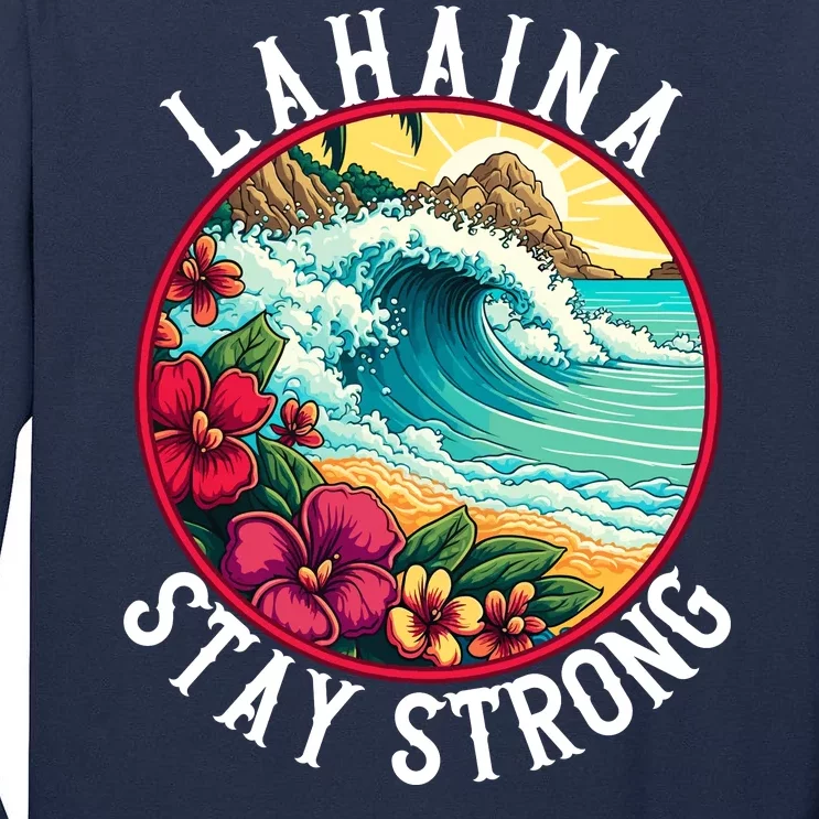 Lahaina Stay Strong Lahaina Fires Maui Strong Support Hawaii Hawaii Fires Tall Long Sleeve T-Shirt