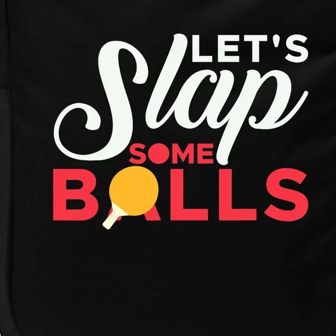 Let's Slap Some Balls Table Tennis Ping Pong Paddle Impact Tech Backpack