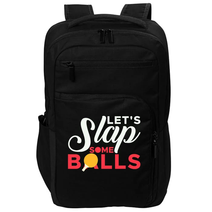 Let's Slap Some Balls Table Tennis Ping Pong Paddle Impact Tech Backpack