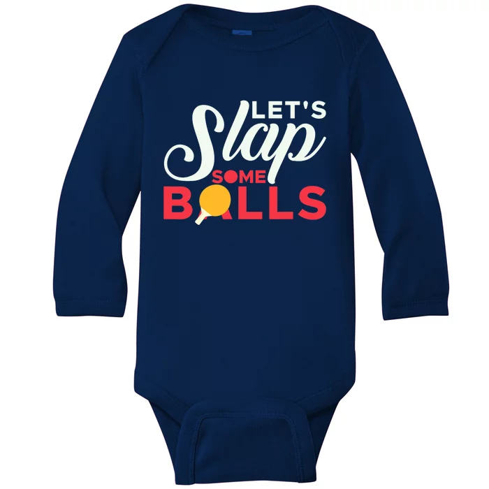 Let's Slap Some Balls Table Tennis Ping Pong Paddle Baby Long Sleeve Bodysuit