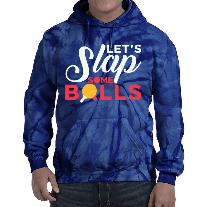 Let's Slap Some Balls Table Tennis Ping Pong Paddle Tie Dye Hoodie