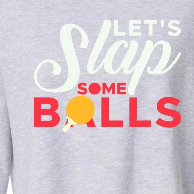 Let's Slap Some Balls Table Tennis Ping Pong Paddle Cropped Pullover Crew