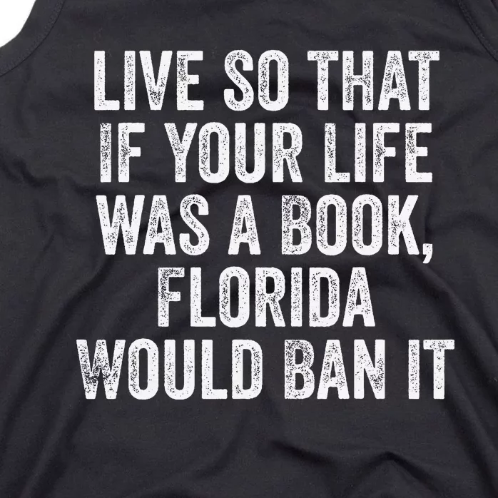 Live So That If Your Life was a Book Florida Would Ban it Tank Top