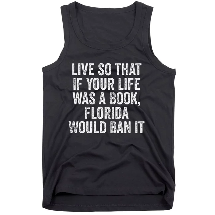 Live So That If Your Life was a Book Florida Would Ban it Tank Top