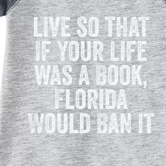 Live So That If Your Life was a Book Florida Would Ban it Infant Baby Jersey Bodysuit