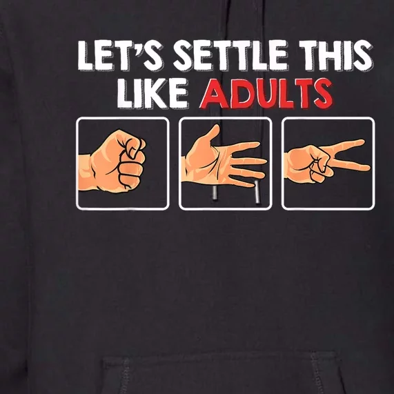 Lets Settle This Like Adults Funny Rock Paper Scissor Premium Hoodie