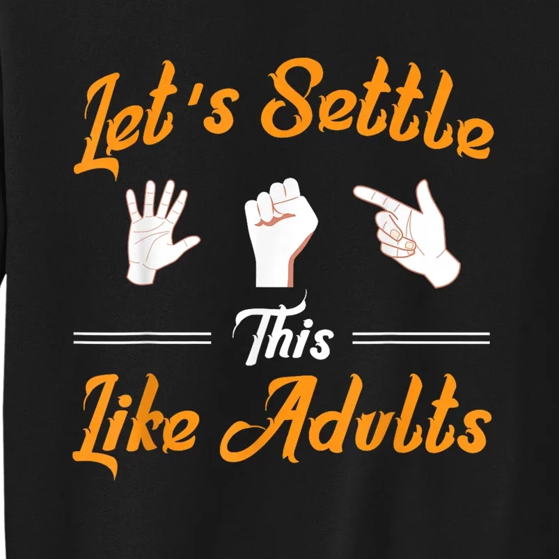 Lets Settle This Like Adults! Rock Paper Scissors Tall Sweatshirt