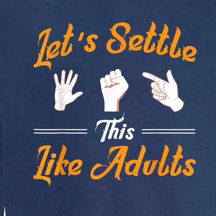 Lets Settle This Like Adults! Rock Paper Scissors Garment-Dyed Sweatshirt