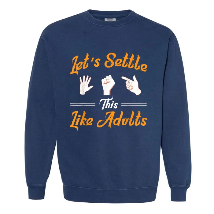 Lets Settle This Like Adults! Rock Paper Scissors Garment-Dyed Sweatshirt