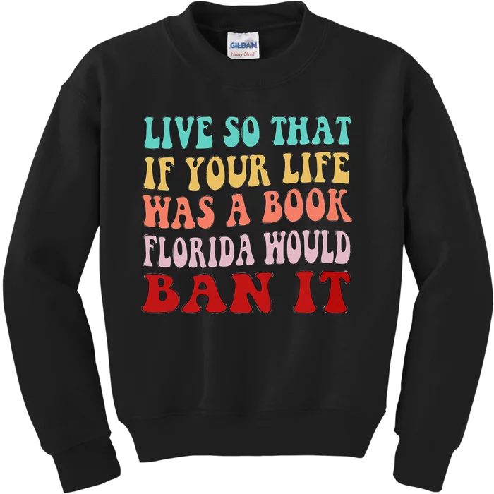 Live So That If Your Life was a Book Florida Would Ban it Kids Sweatshirt