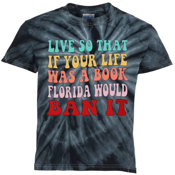 Live So That If Your Life was a Book Florida Would Ban it Kids Tie-Dye T-Shirt