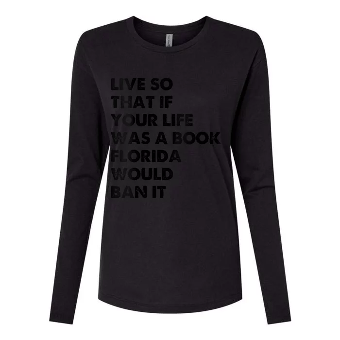 Live So That If Your Life Was A Book Florida Would Ban It Womens Cotton Relaxed Long Sleeve T-Shirt