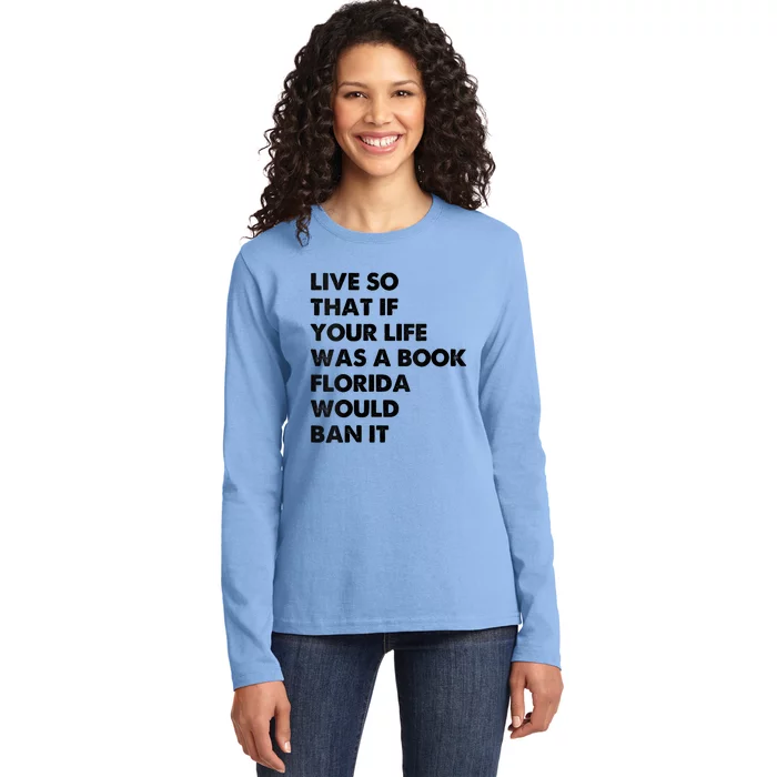 Live So That If Your Life Was A Book Florida Would Ban It Ladies Long Sleeve Shirt