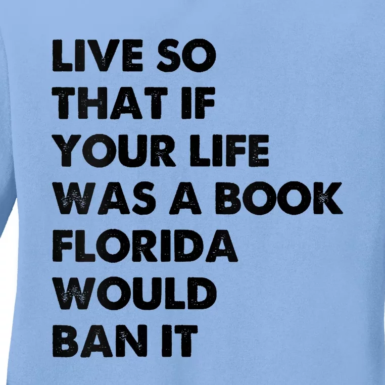 Live So That If Your Life Was A Book Florida Would Ban It Ladies Long Sleeve Shirt