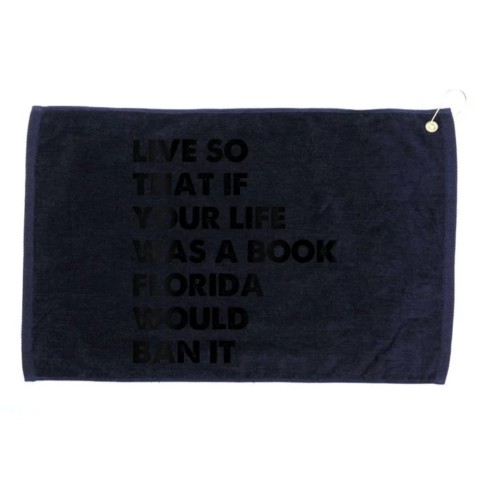 Live So That If Your Life Was A Book Florida Would Ban It Grommeted Golf Towel