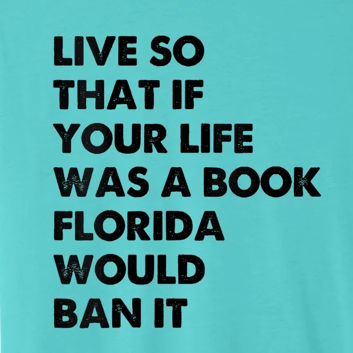 Live So That If Your Life Was A Book Florida Would Ban It ChromaSoft Performance T-Shirt