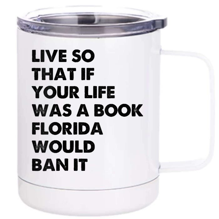 Live So That If Your Life Was A Book Florida Would Ban It Front & Back 12oz Stainless Steel Tumbler Cup