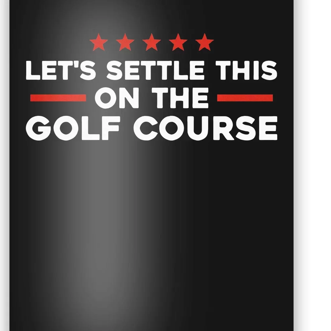 LetS Settle This On The Golf Course Trump Biden Debate Poster