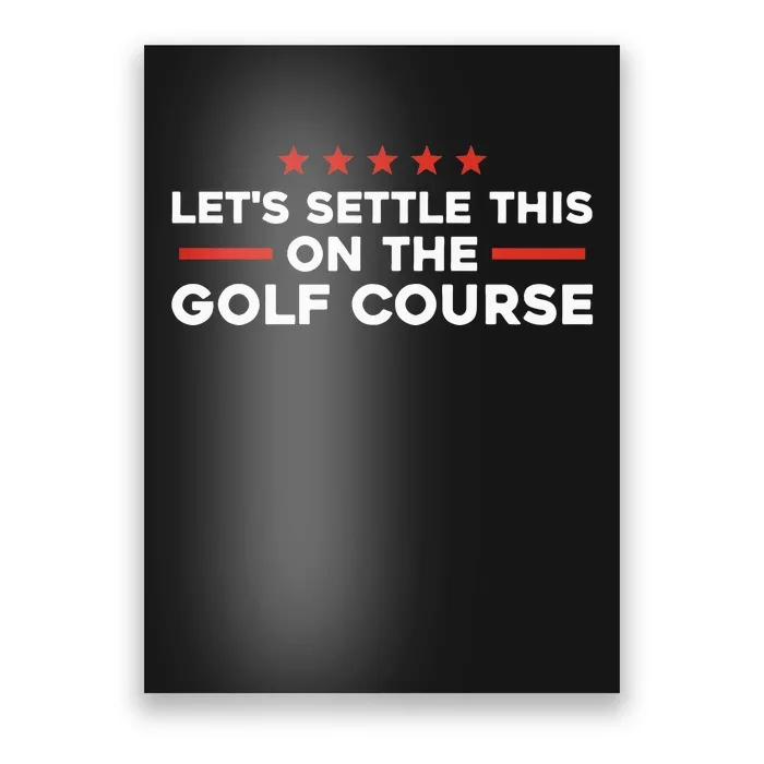 LetS Settle This On The Golf Course Trump Biden Debate Poster