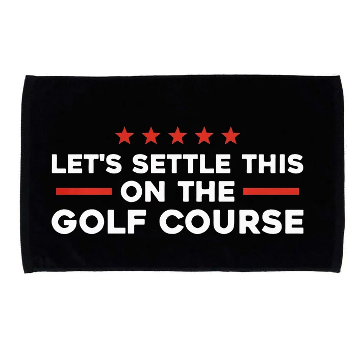 LetS Settle This On The Golf Course Trump Biden Debate Microfiber Hand Towel