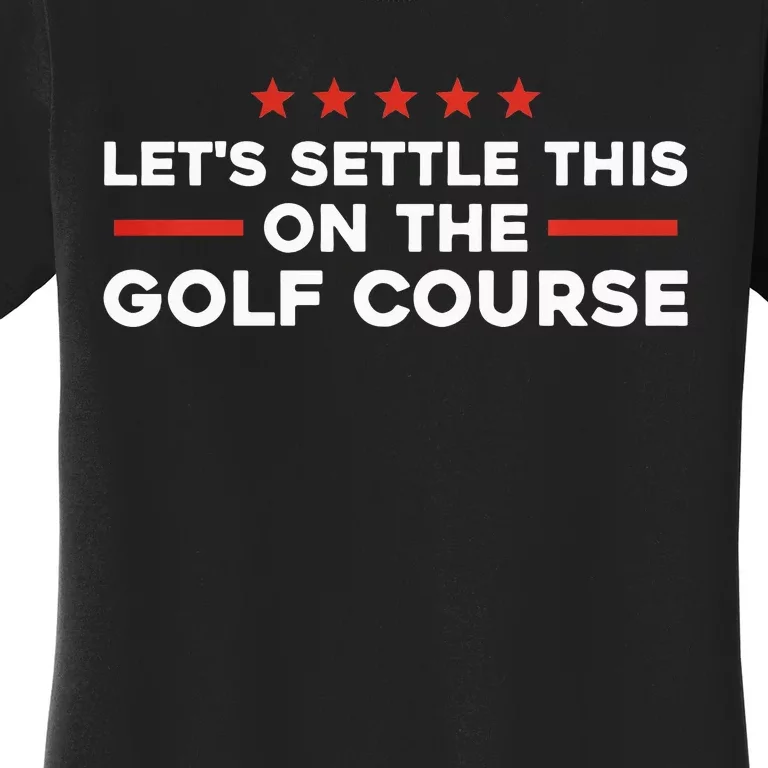 LetS Settle This On The Golf Course Trump Biden Debate Women's T-Shirt