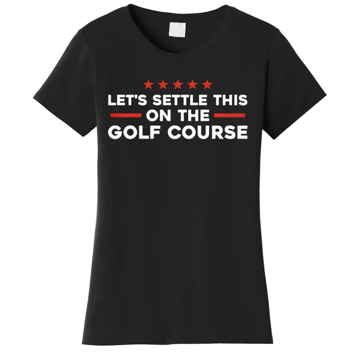 LetS Settle This On The Golf Course Trump Biden Debate Women's T-Shirt