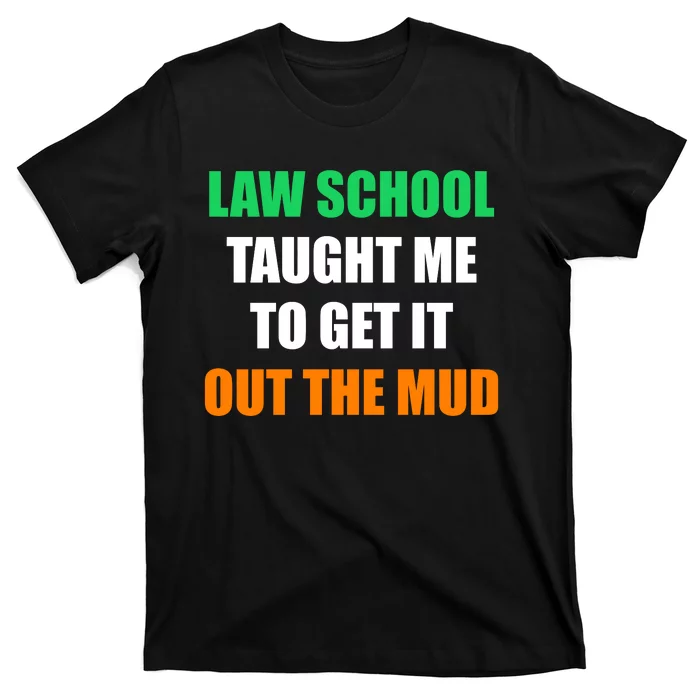 Law School Taught Me To Get It Out The Mud T-Shirt