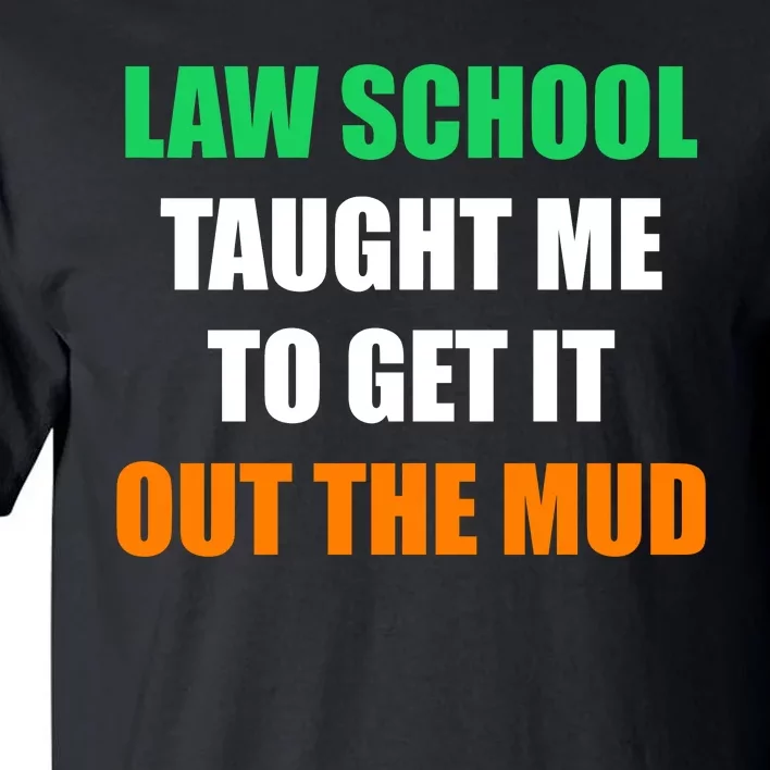 Law School Taught Me To Get It Out The Mud Tall T-Shirt