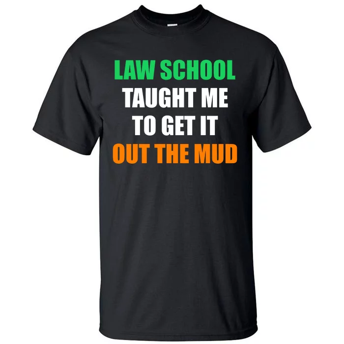 Law School Taught Me To Get It Out The Mud Tall T-Shirt