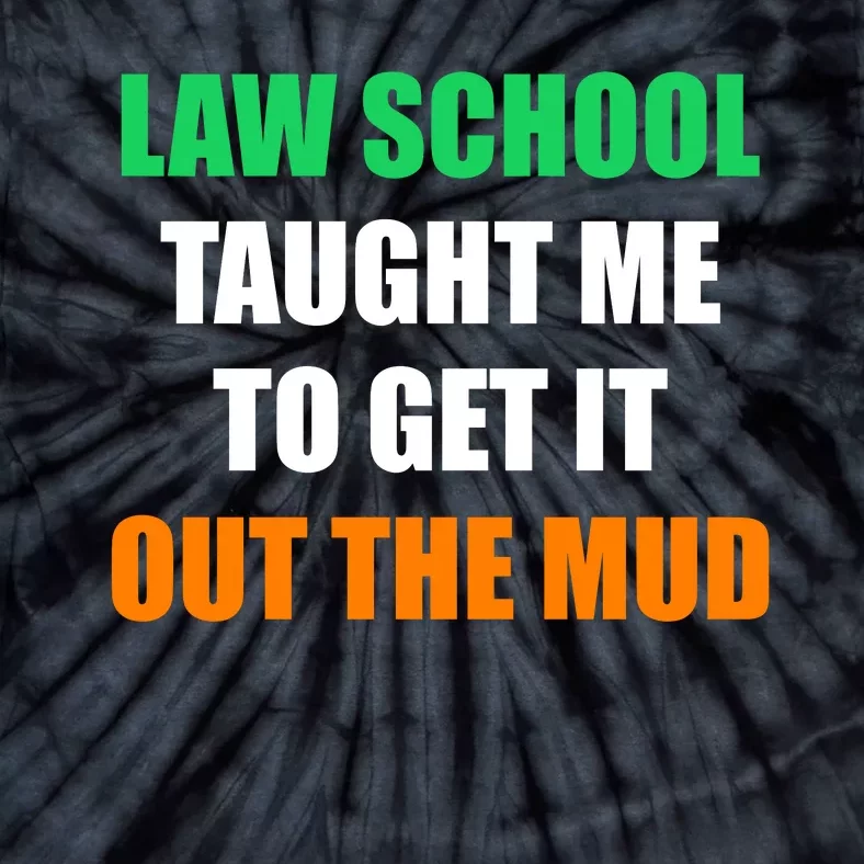 Law School Taught Me To Get It Out The Mud Tie-Dye T-Shirt