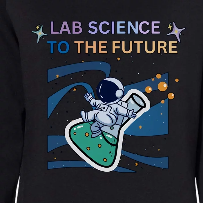 Lab Science To The Future Astronaut Laboratory Medical Lab Scientist Womens California Wash Sweatshirt