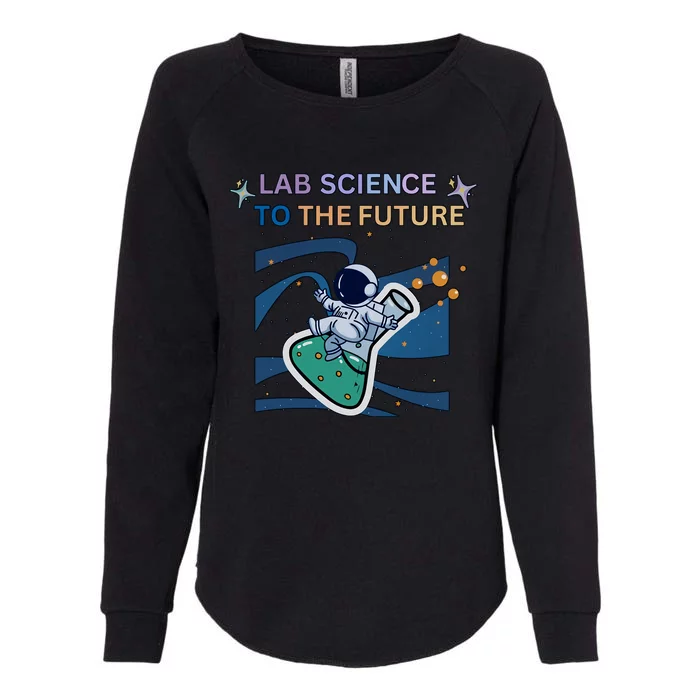 Lab Science To The Future Astronaut Laboratory Medical Lab Scientist Womens California Wash Sweatshirt