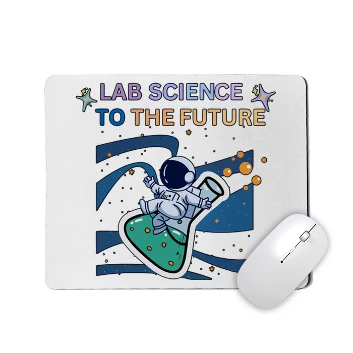 Lab Science To The Future Astronaut Laboratory Medical Lab Scientist Mousepad